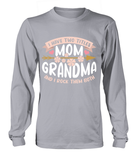 Flower Two Title Mom Grandmom Happy Mothers Day Long sleeved Unisex