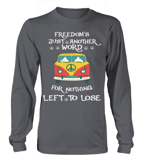 Freedom Is Just Another Word For Nothing Left Lose Long sleeved Unisex