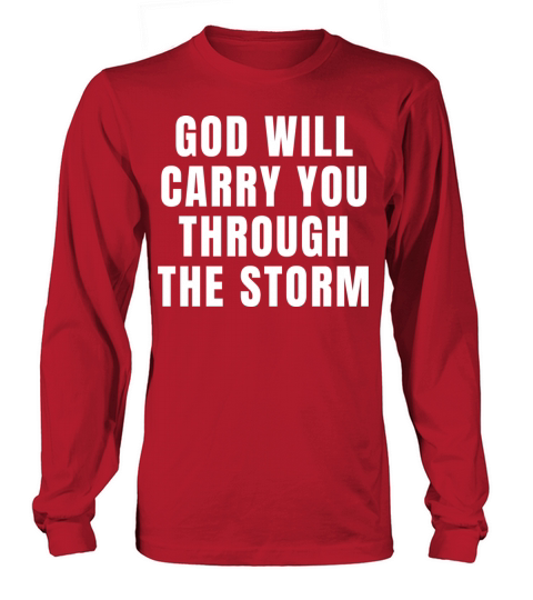 God Will Carry You Through The Storm - Christian Long sleeved Unisex
