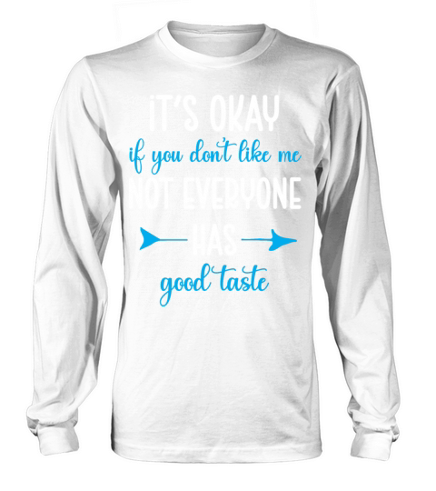 It’s Okay If You Don’t Like Me Sarcastic Phrase Long sleeved Unisex