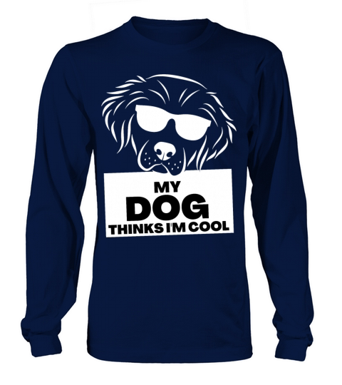 My Dog Thinks Im Cool gift for dog owners Long sleeved Unisex