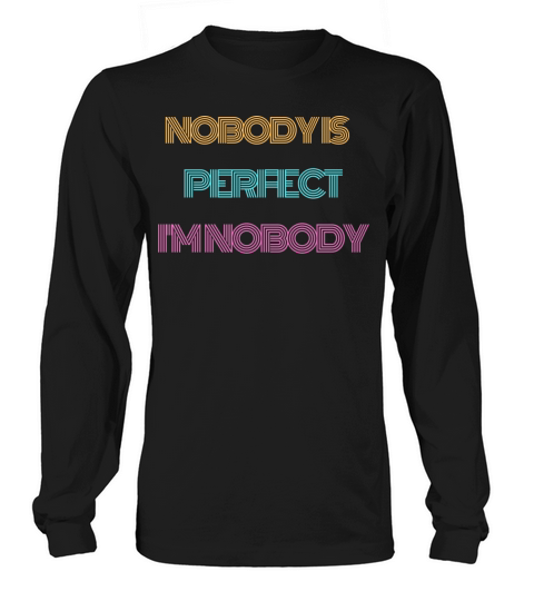 NOBODY IS PERFECT IM NOBODY Long sleeved Unisex