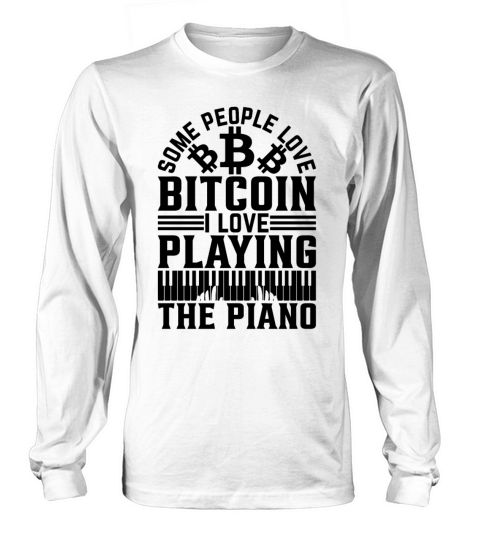 Pianist - Some People Love Bitcoin I Love Playing Long sleeved Unisex