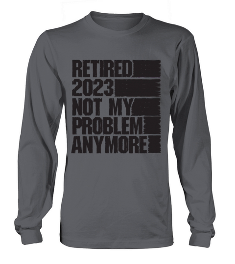 Retired 2023 Not My Problem Anymore Long sleeved Unisex