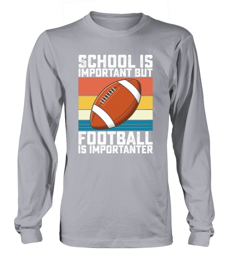 School Is Important But Football Is Importanter Long sleeved Unisex