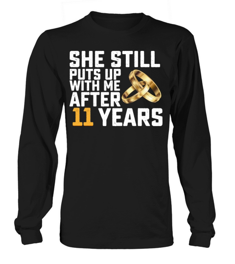 She Still Puts Up With Me After 11 Years Long sleeved Unisex