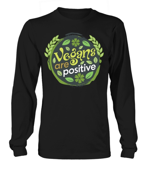 Vegans Are Positive - Vegan Lifestyle Long sleeved Unisex