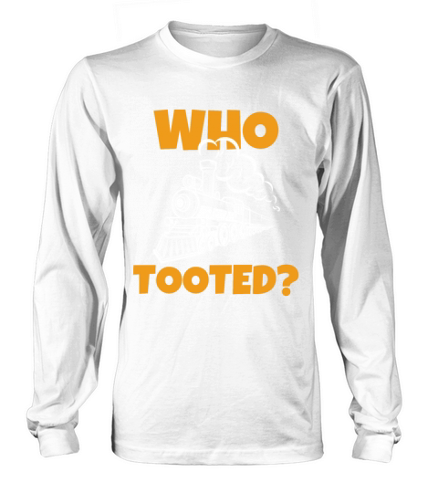 Who Tooted - Train and Railraod Lover Long sleeved Unisex