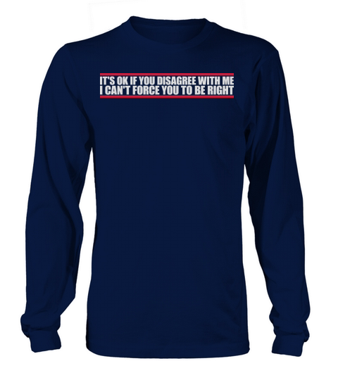 you disagree with me Long sleeved Unisex