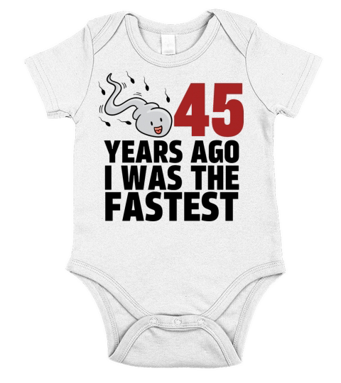 45 Years Ago I Was The Fastest Short Sleeve Baby One-Piece
