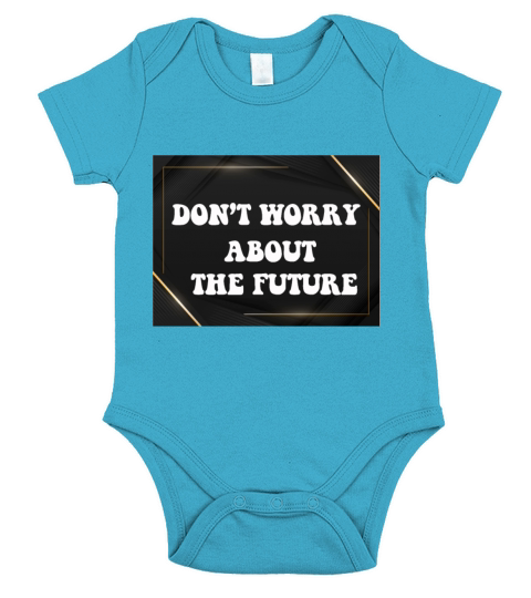 DONT ORRY ABOUT THE FUTURE Short Sleeve Baby One-Piece