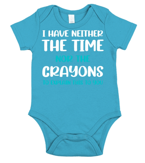 I HAVE NEITHER THE TIME NOR THE CRAYONS TO EXPLAIN Short Sleeve Baby One-Piece