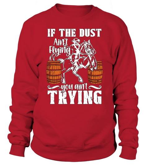 Barrel Racing If The Dust Aint Flying Barrel Race Sweatshirt Unisex