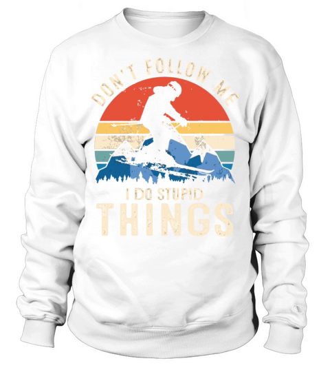DonT Follow Me I Do Stupid Things Vintage Snowboa Sweatshirt Unisex