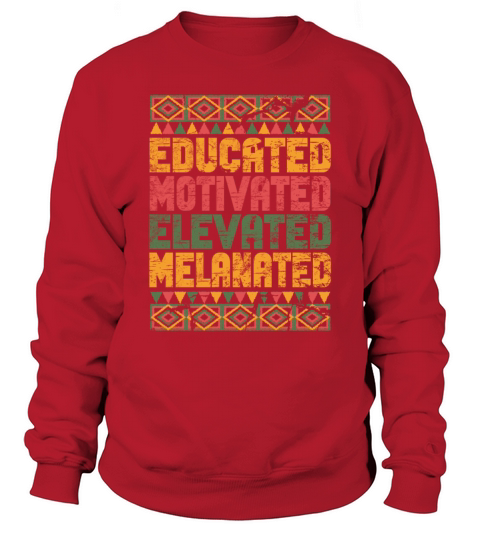 Educated Motivated Elevated Melanated Melanin Sweatshirt Unisex