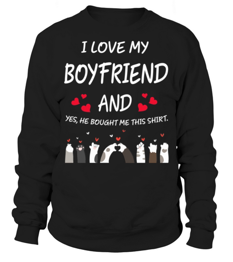 I Love My Boyfriend He Bought Me This Shirt 939 Sweatshirt Unisex