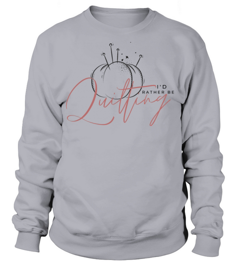 Id rather be Quilting Sweatshirt Unisex