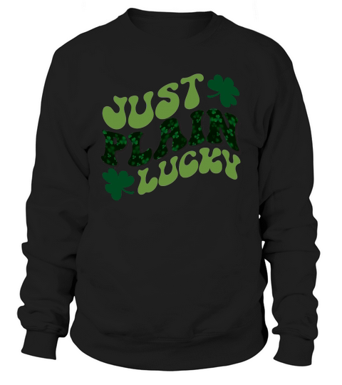 JUST PLAIN LUCKY Sweatshirt Unisex