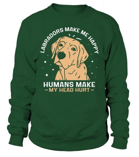 Labradors make me happy Sweatshirt Unisex