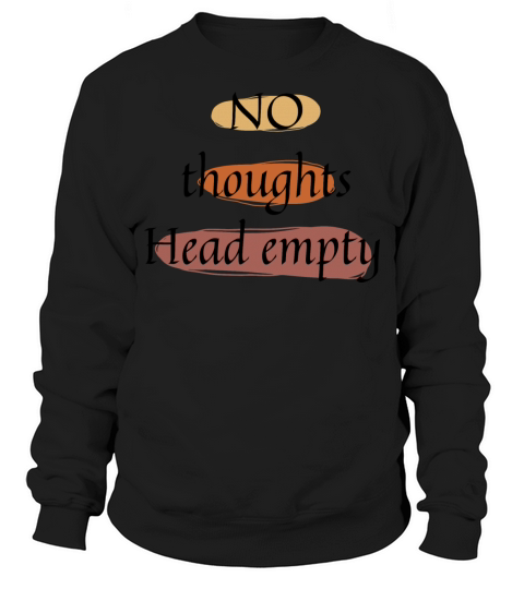 No thoughts head empty Sweatshirt Unisex