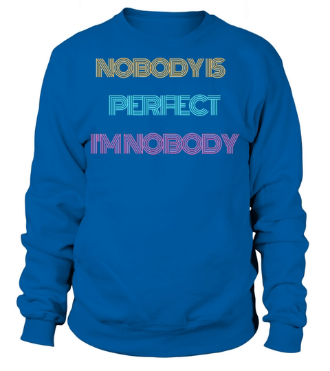 NOBODY IS PERFECT IM NOBODY Sweatshirt Unisex