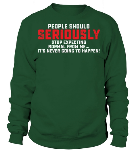 People Should Seriously Stop Expecting Normal Sweatshirt Unisex