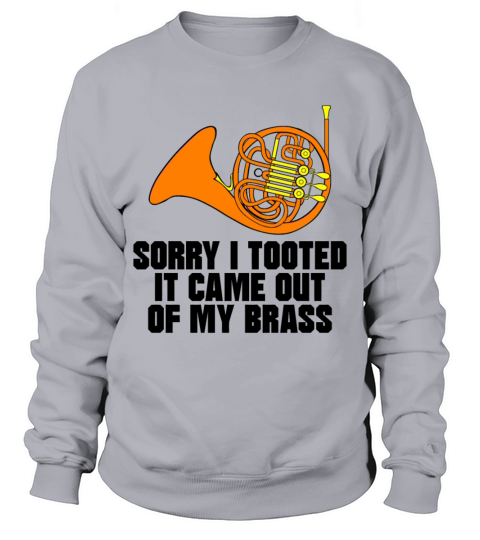 Sorry I Tooted It Came Out Of My Brass Sweatshirt Unisex