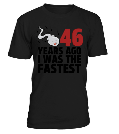 46 Years Ago I Was The Fastest T-Shirt Unisex
