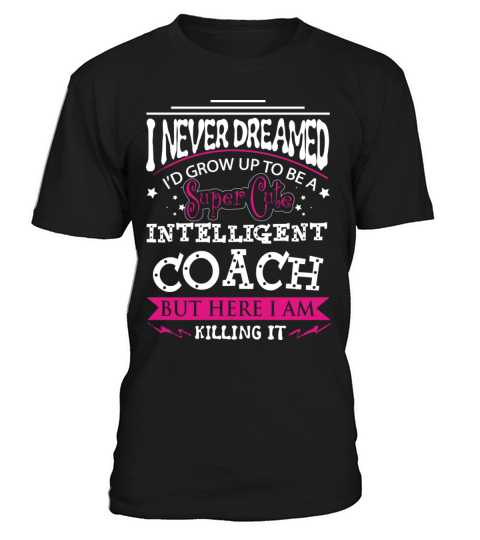 Coach - Never dreamed of being a cute coach tee T-Shirt Unisex