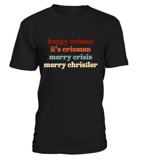 happy crimus its crismun merry crisis merry chris T-Shirt Unisex