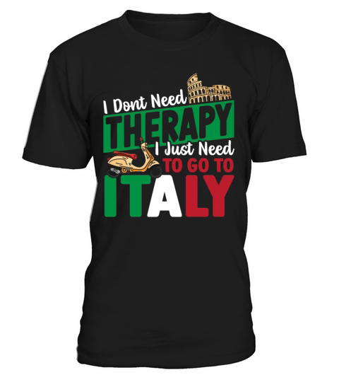 I Dont Need Therapy I Just Need to Go to Italy T-Shirt Unisex
