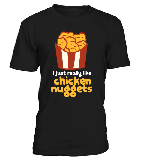 I Just Really Like Chicken Nuggets Fast Food Chick T-Shirt Unisex