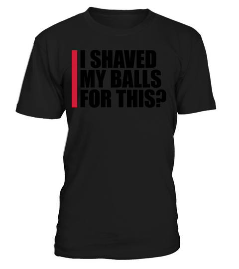 I shaved my balls T-Shirt Unisex