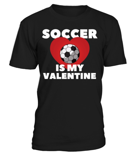 SOCCER IS MY VALENTINE best gift for soccer lover T-Shirt Unisex