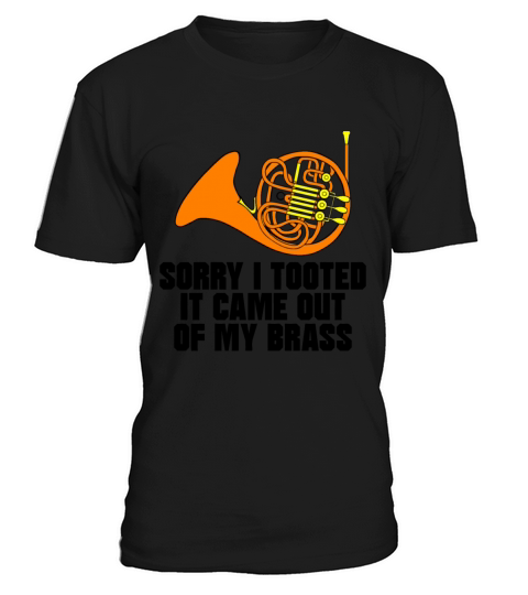 Sorry I Tooted It Came Out Of My Brass T-Shirt Unisex