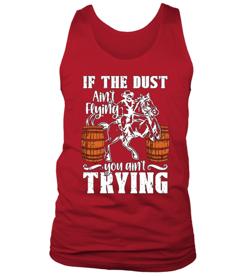 Barrel Racing If The Dust Aint Flying Barrel Race Tank Top Unisex
