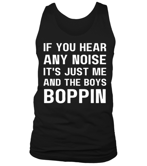 If You Hear Any Noise It S Just Me And The Boys Tank Top Unisex