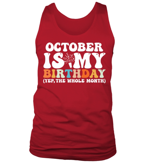 October Is My Birthday Monthth Yep The Whole Month Tank Top Unisex