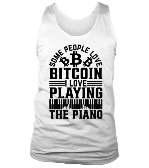 Pianist - Some People Love Bitcoin I Love Playing Tank Top Unisex