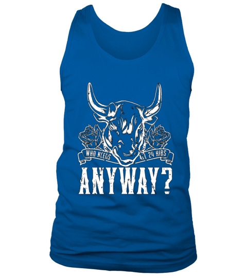 Steer Wrestling Who Needs All 24 Ribs Calf Roping Tank Top Unisex