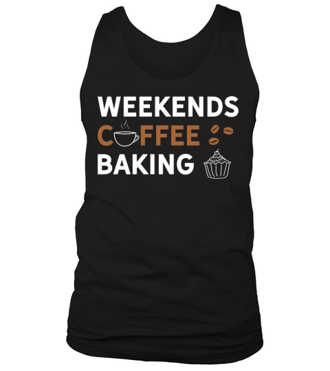 Weekends Coffee Baking funny Caffeine and Baking Tank Top Unisex