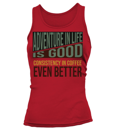 Adventure is good but coffee is better Tank top Woman