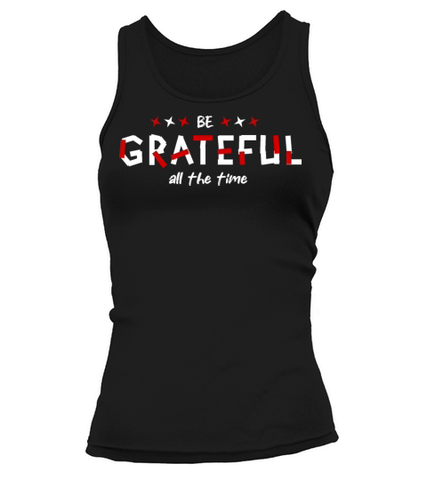Be grateful all the time awesome inspiration quote Tank top Woman