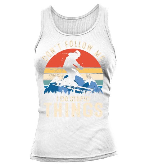 DonT Follow Me I Do Stupid Things Vintage Snowboa Tank top Woman