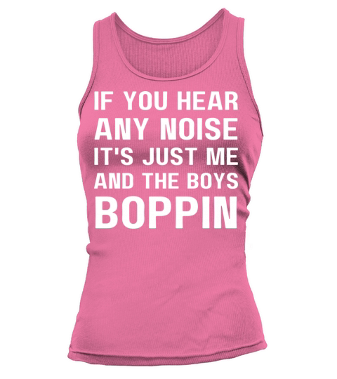 If You Hear Any Noise It S Just Me And The Boys Tank top Woman