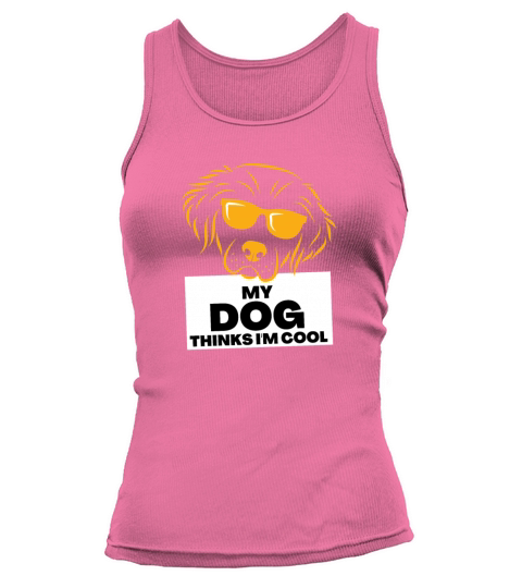 My Dog Thinks Im Cool gift for dog owners Tank top Woman