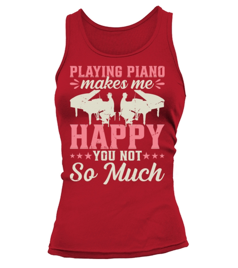 Playing Piano Makes Me Happy You Not So Much - Pia Tank top Woman