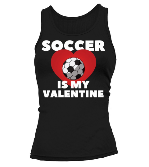 SOCCER IS MY VALENTINE best gift for soccer lover Tank top Woman