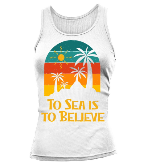 To Sea Is to Believe Beach Holiday Ocean Festival Tank top Woman