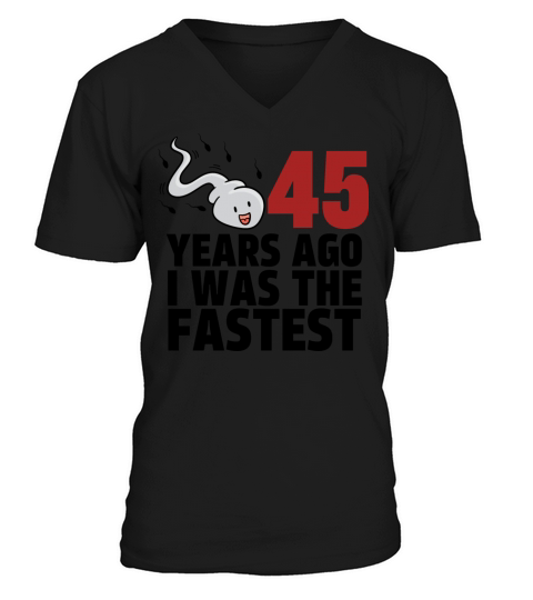45 Years Ago I Was The Fastest V-Neck T-shirt